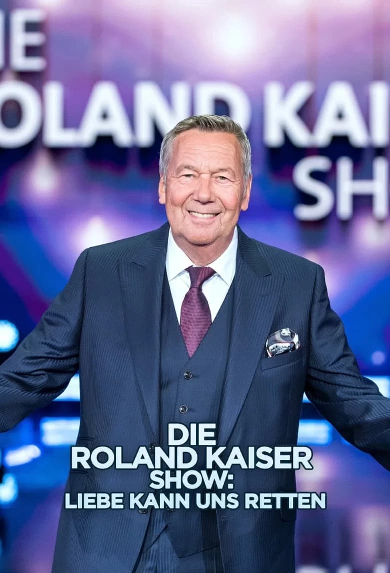 Die Roland Kaiser Show: Liebe kann uns retten poster
